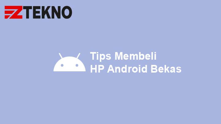 √ 8 Tips Membeli HP Android Bekas Agar Tidak Salah Memilih