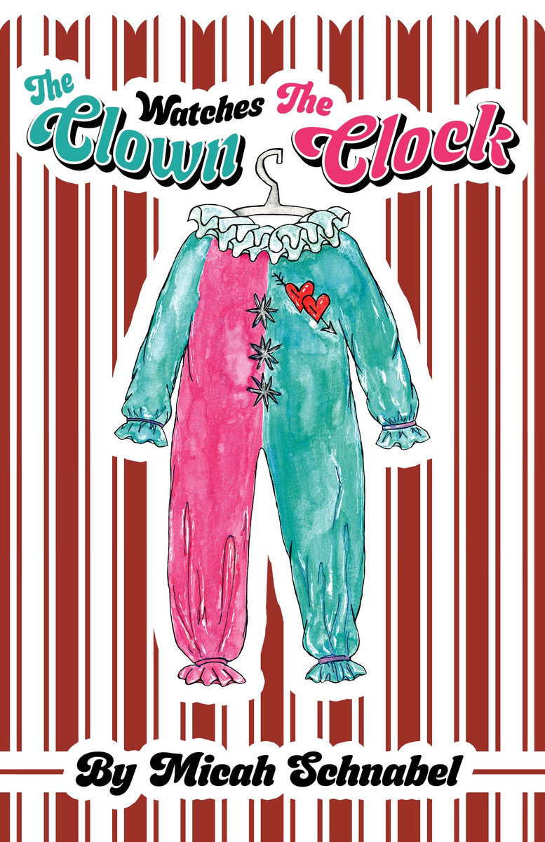 The Clown Watches The Clock (A Novel) Micah Schnabel
