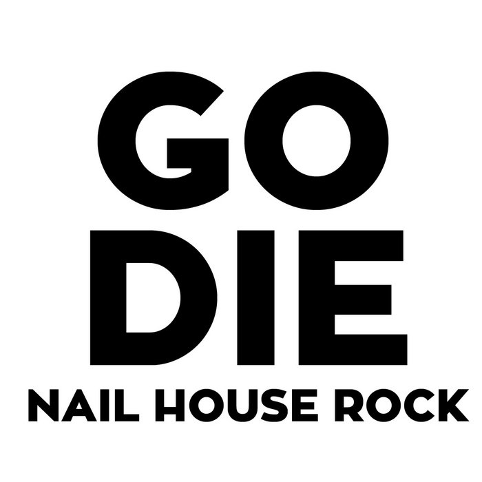 Nail House Rock Go Die