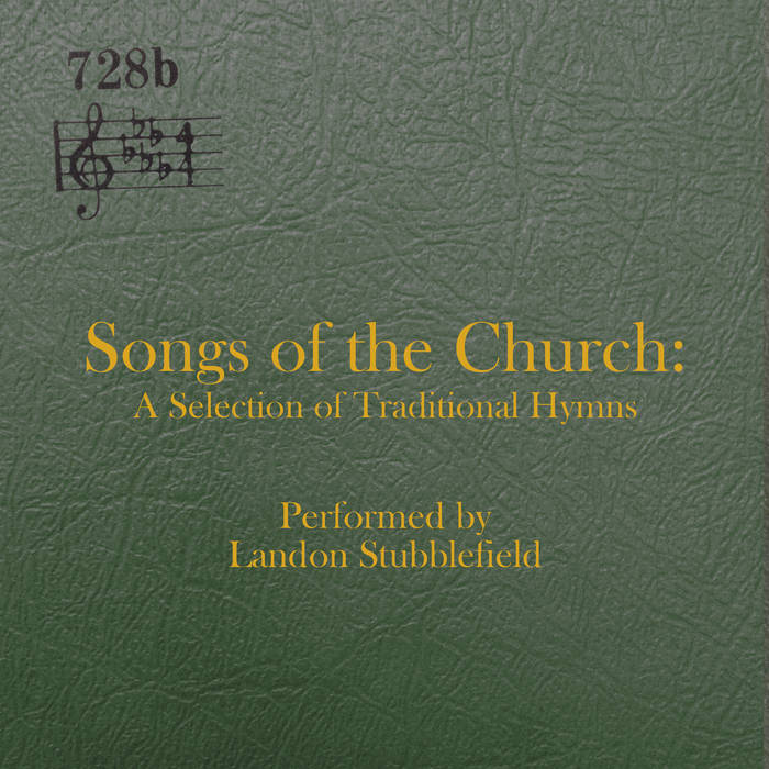 Songs of the Church A Selection of Traditional Hymns Landon Stubblefield