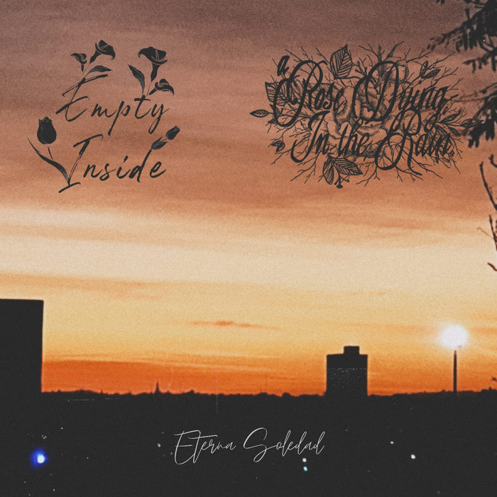 Eterna Soledad (Split) A Rose Dying In The Rain / Empty Inside A