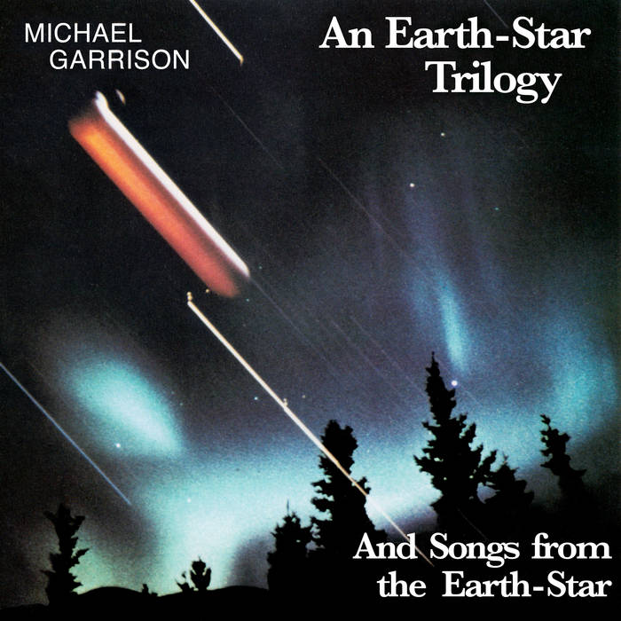 An EarthStar Trilogy And Songs From The EarthStar Michael Garrison