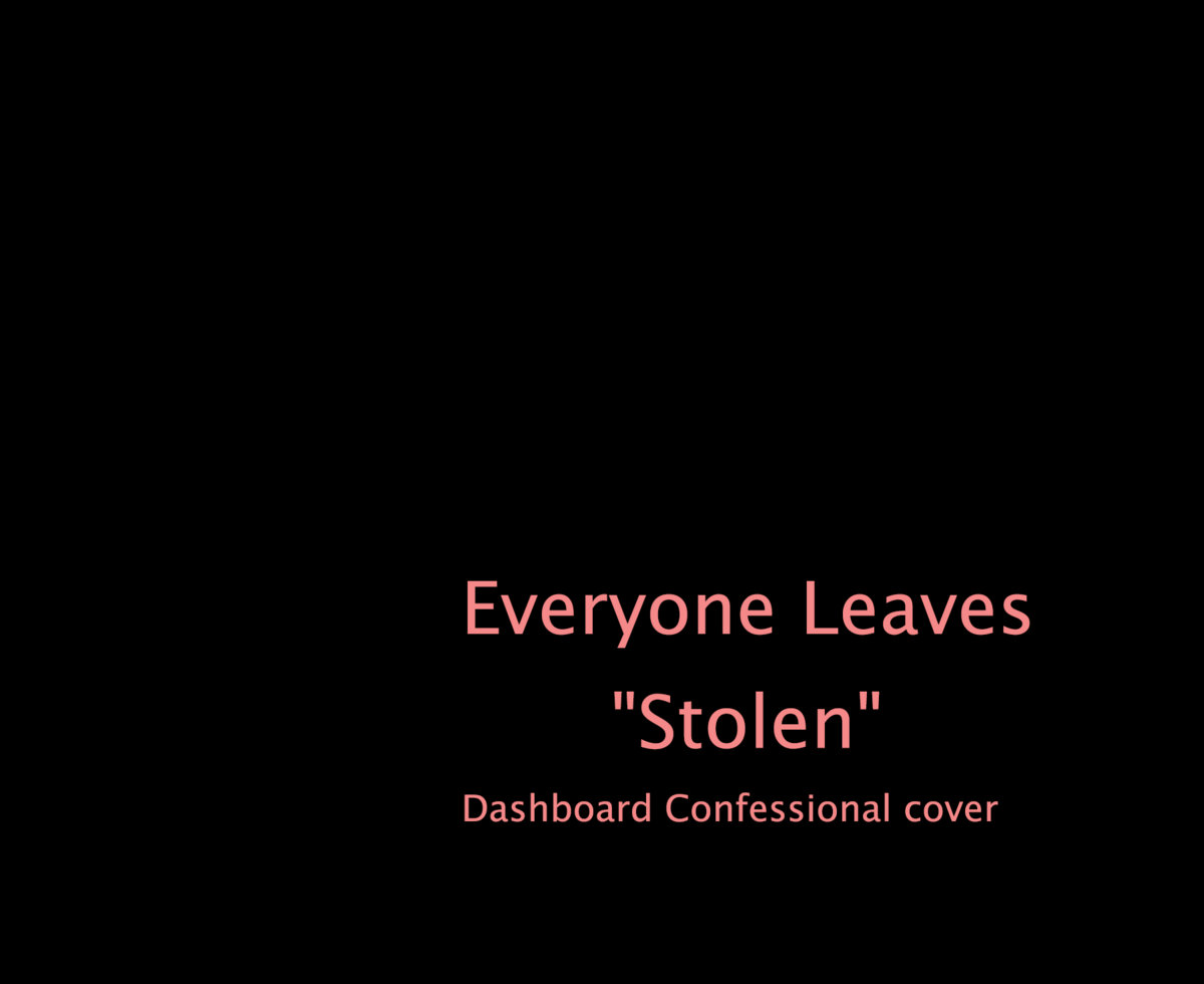 Stolen (Dashboard Confessional Cover) Everyone Leaves