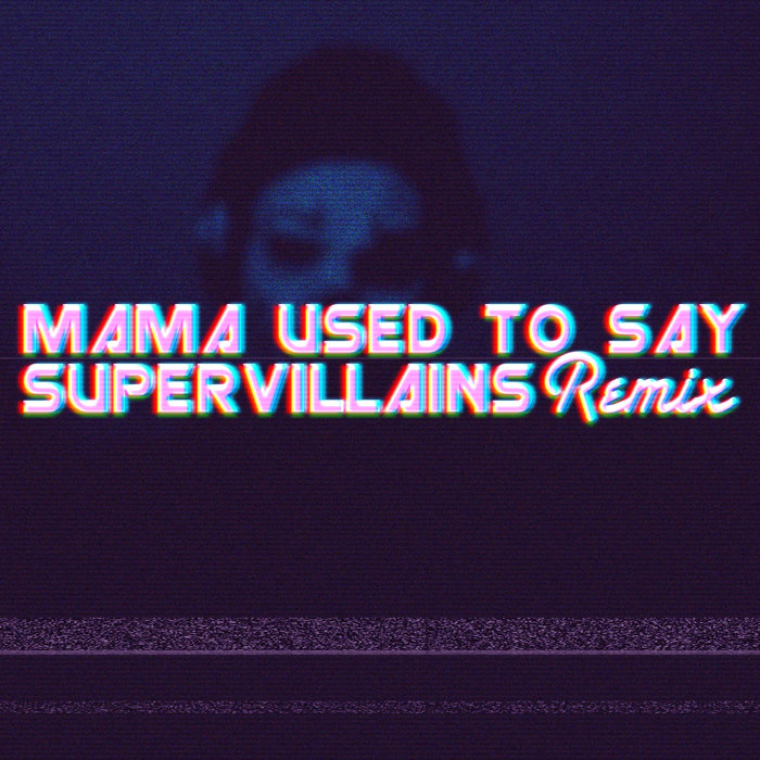 Mama Used To Say (Super Villains Remix) Super Villains