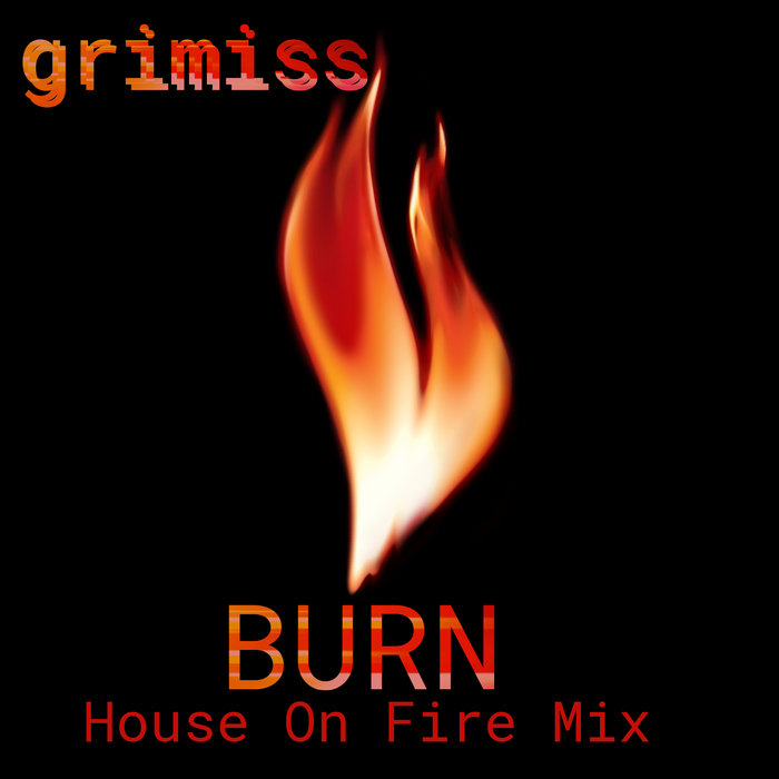 Burn (House On Fire Mix) Grimiss Trauma Loops