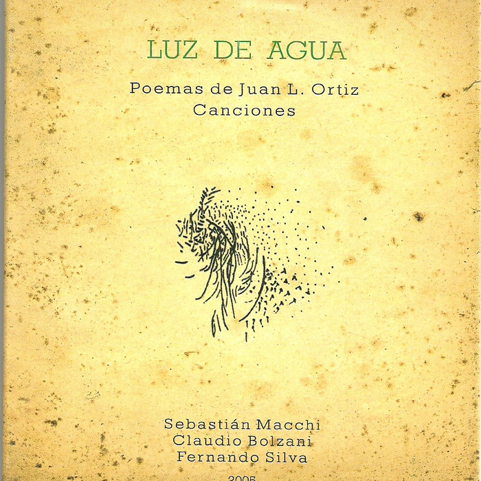 Luz de aguaPoemas de Juan L. Ortiz/ Canciones Sebastian Macchi