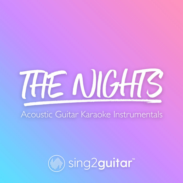 The Nights (Acoustic Guitar Karaoke Instrumentals) Sing2Guitar