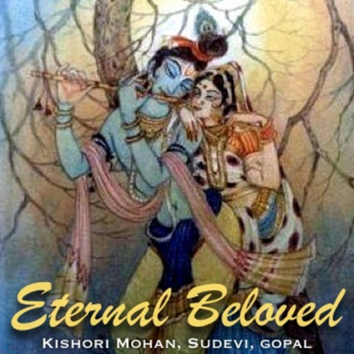 Eternal Beloved Kishorimohan, Sudevi, Gopal Music of Yoga