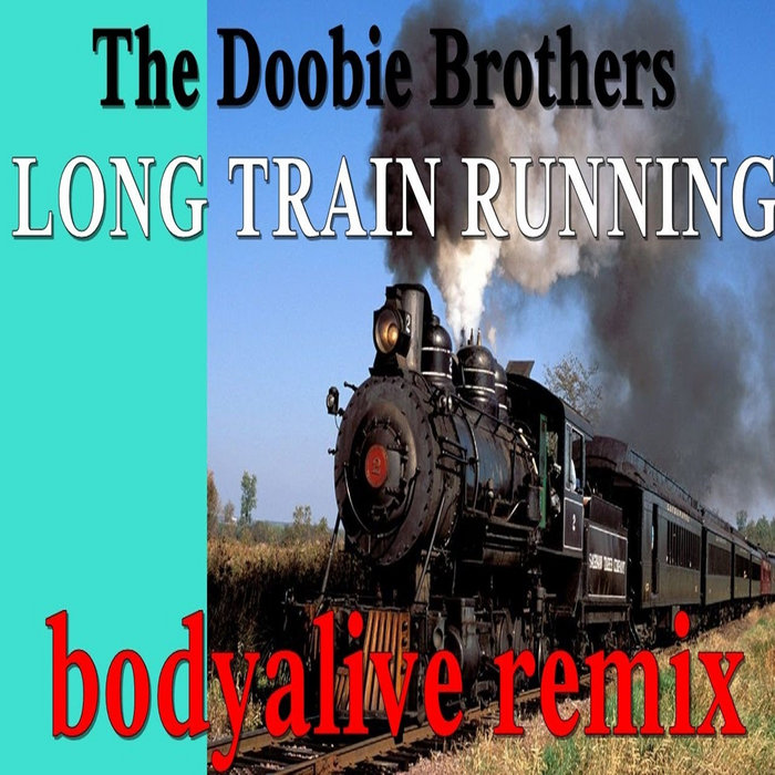 The Doobie Brothers Long Train Running (BodyAlive Multitracks Remix