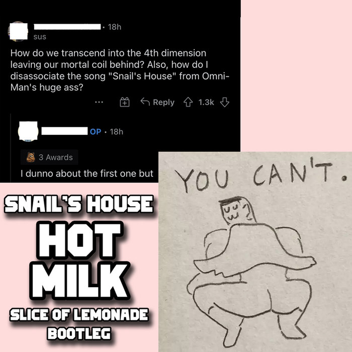 Snail's House hot milk Bootleg) Snail's House