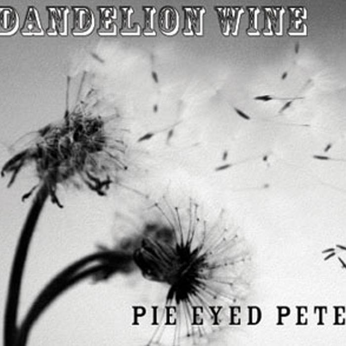 Dandelion Wine Pie Eyed Pete
