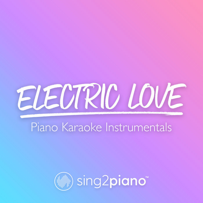 Electric Love (Piano Karaoke Instrumentals) Sing2Piano