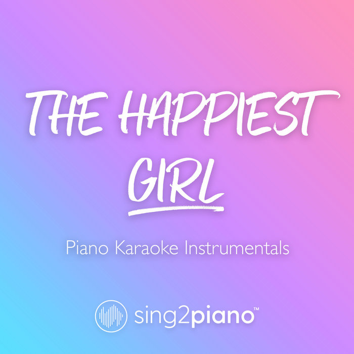 The Happiest Girl (Piano Karaoke Instrumentals) Sing2Piano