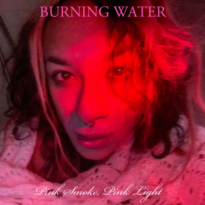 Pink Smoke, Pink Light BURNING WATER Marcy Angeles