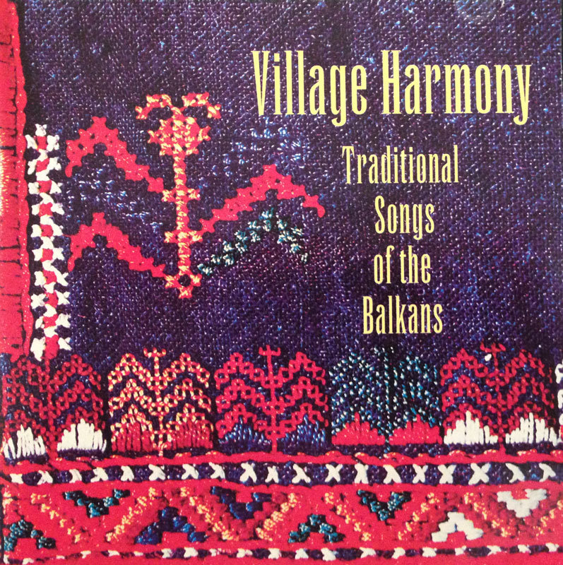 Village Harmony Traditional Songs of the Balkans (1994) Northern Harmony