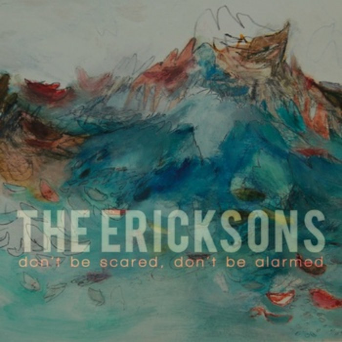 Don�t Be Scared, Don�t Be Alarmed Ericksons, The