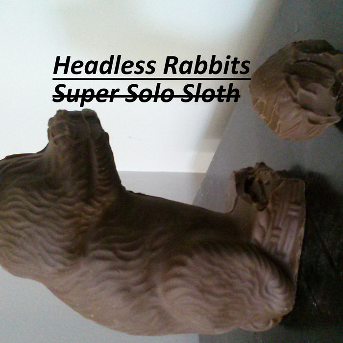 Headless Rabbits Super Solo Sloth