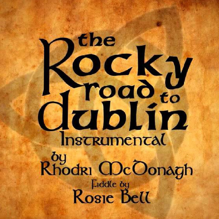 The Rocky Road to Dublin Rosie Bell & Rhodri McDonagh Rhod McDonagh