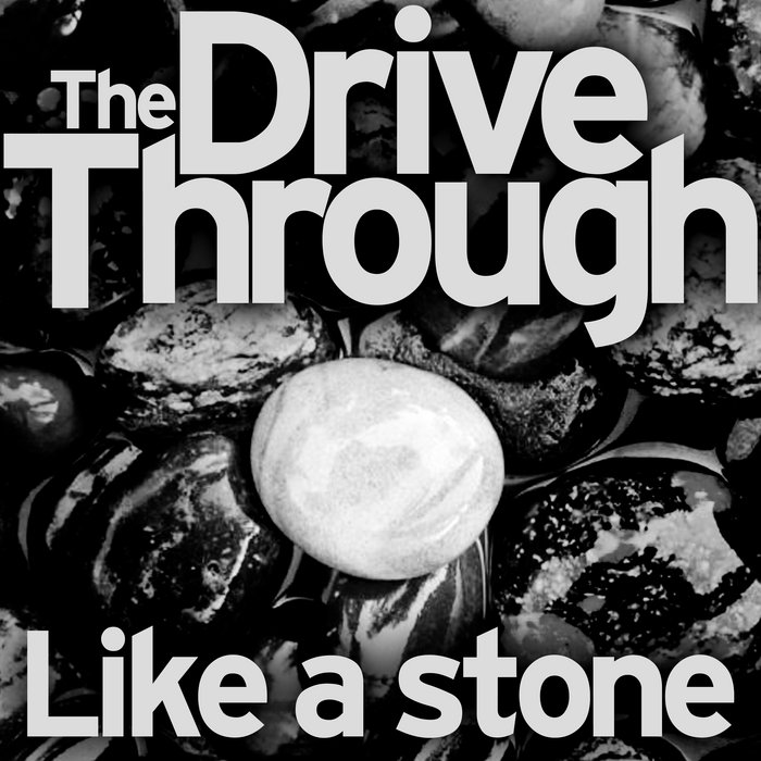 Like A Stone The Drive Through