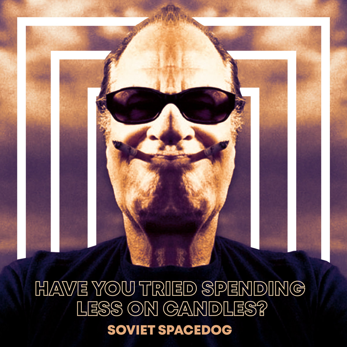 Have You Tried Spending Less on Candles? (Stream Song) Soviet Spacedog