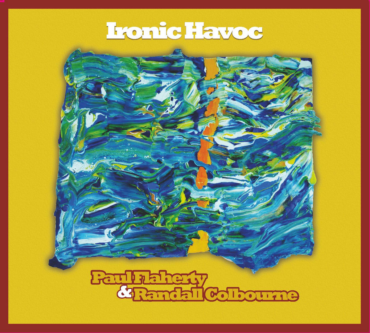 Ironic Havoc Paul Flaherty & Randall Colbourne Relative Pitch Records