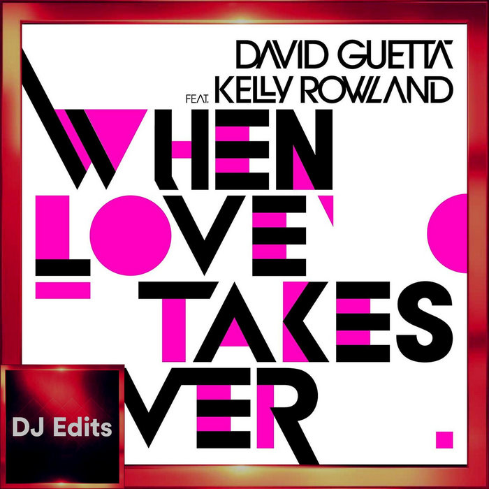 When Love Takes Over (Dj Edits) (2009) David Guetta Ft Kelly Rowland