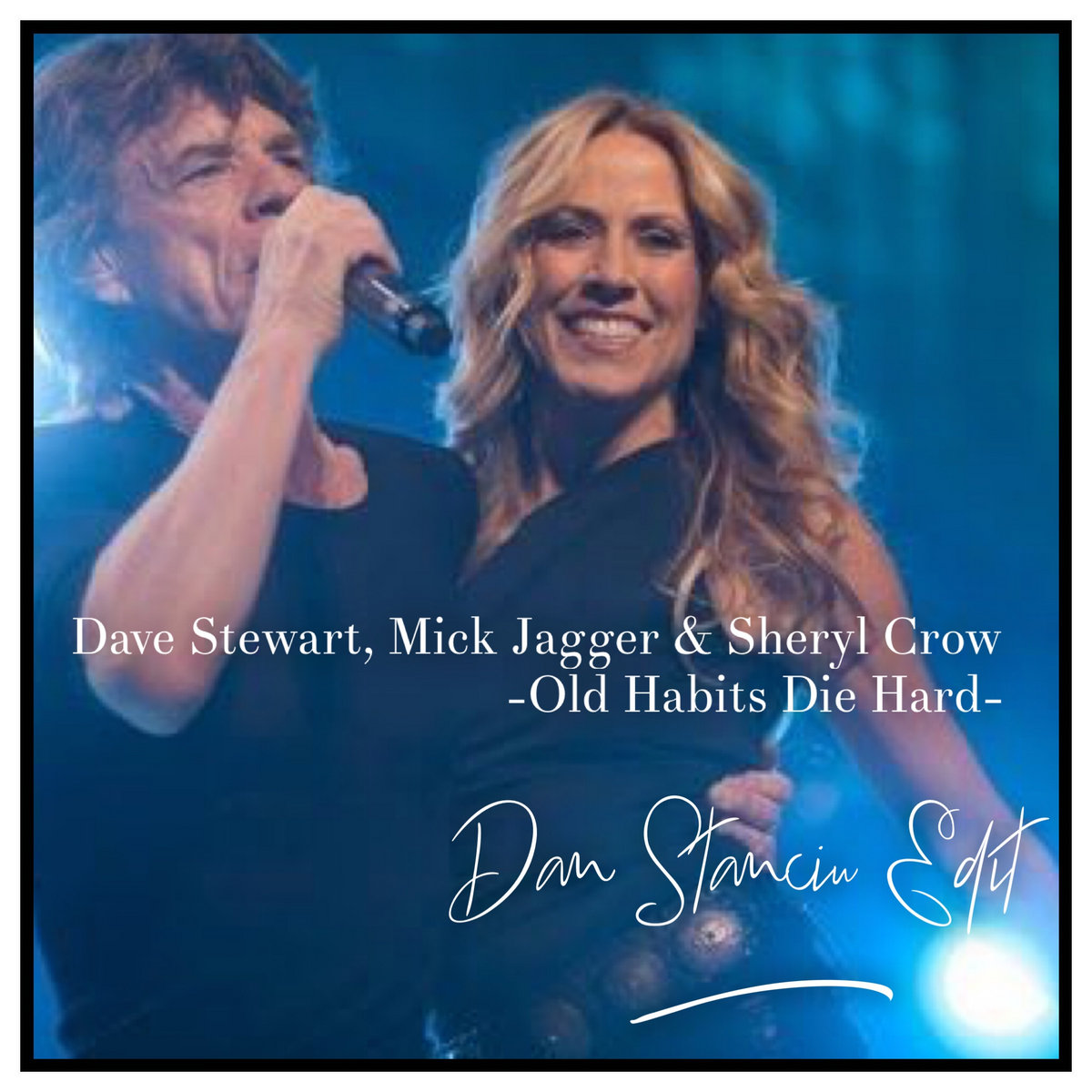Dave Stewart, Mick Jagger & Sheryl Crow Old Habits Die Hard (Dan Stanciu Edit) Dan Stanciu