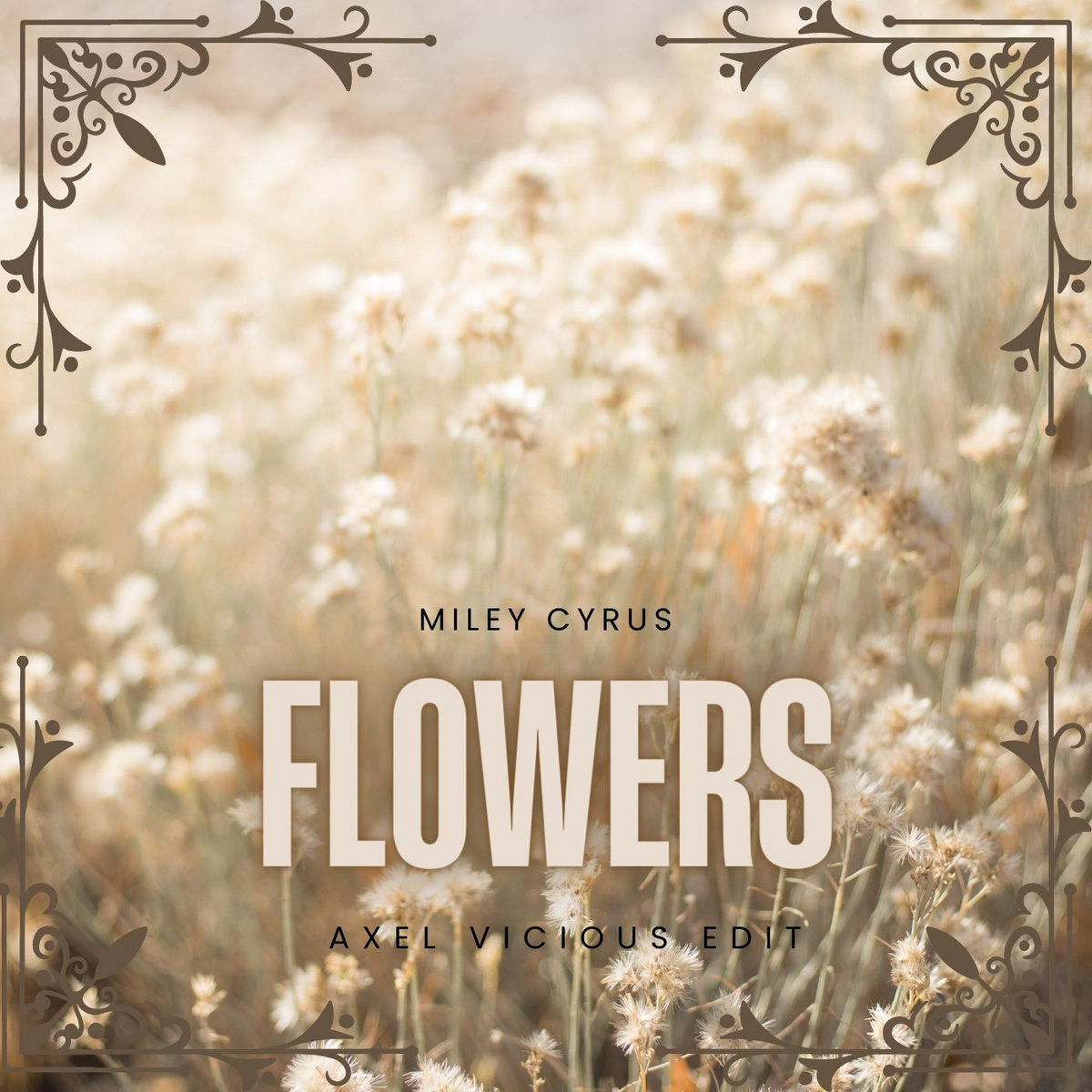 Miley Cyrus Flowers (Axel Vicious EDIT) Axel Vicious