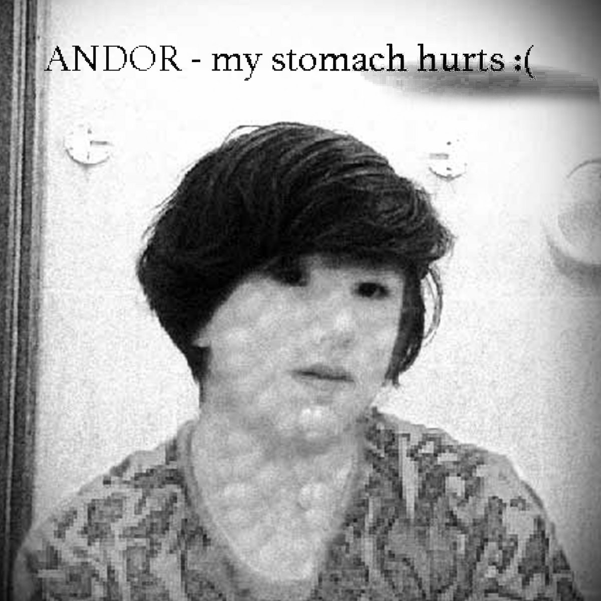 my stomach hurts ( Andor