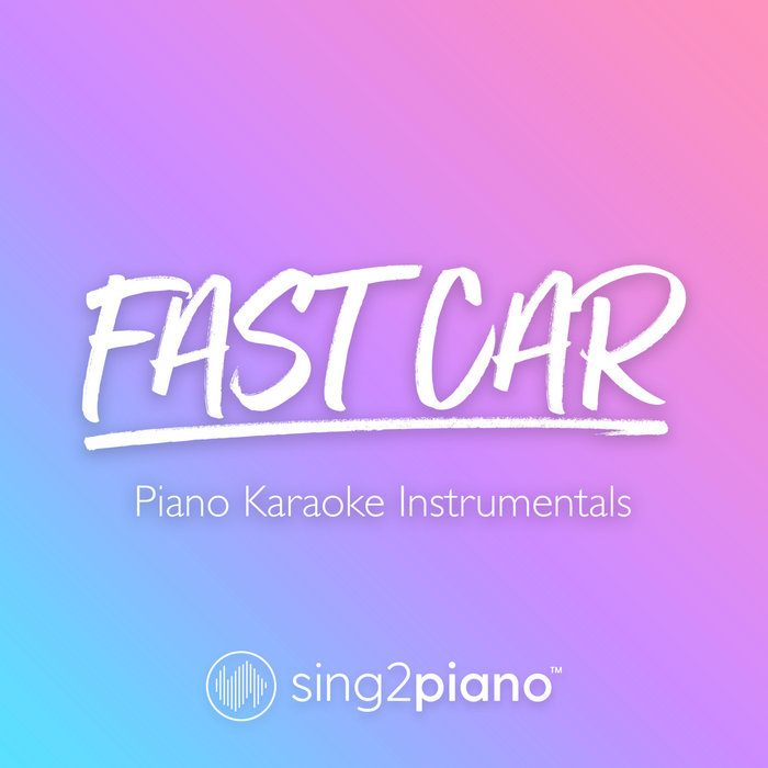 Fast Car (Piano Karaoke Instrumentals) Sing2Piano