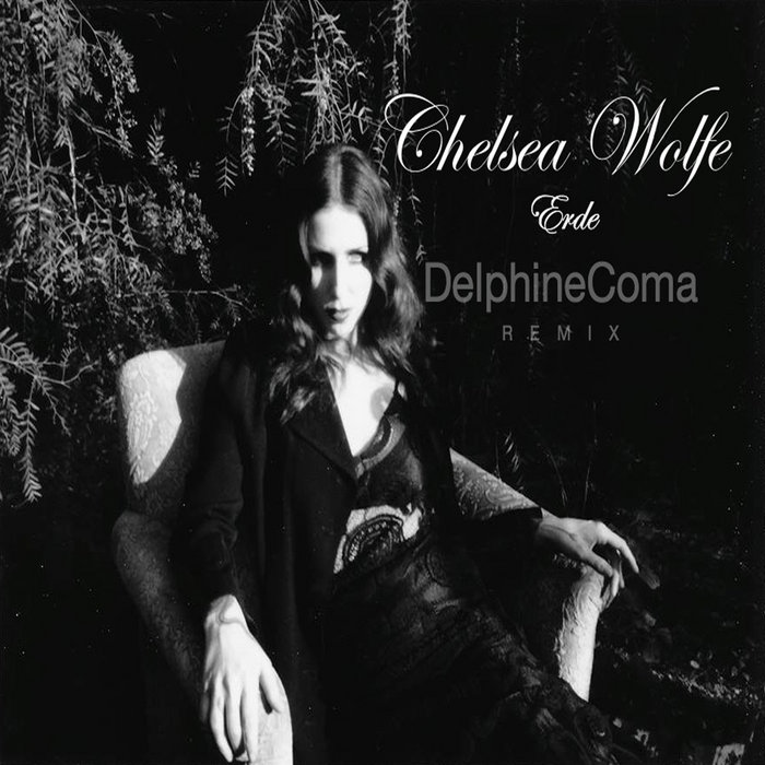 Chelsea Wolfe Erde (Delphine Coma REMIX) Delphine Coma