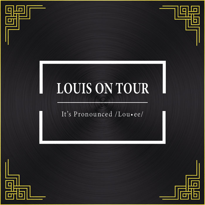 It's Pronounced /Lou•ee/ Louis on Tour