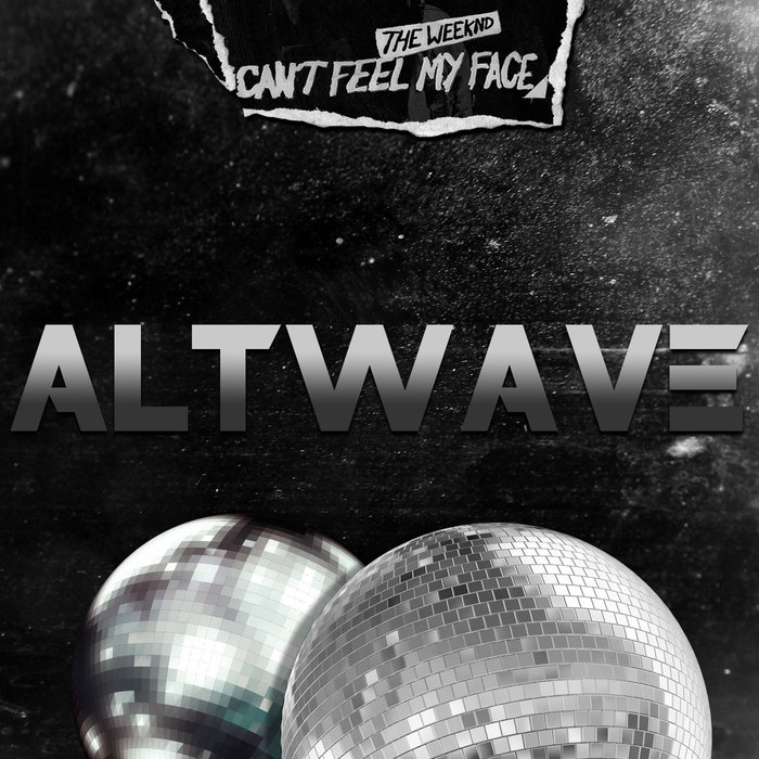 Can't Feel My Face (The Weeknd cover) ALTWAVE