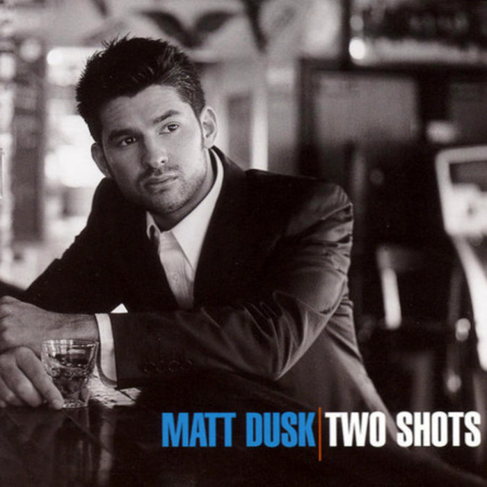 Two Shots Matt Dusk
