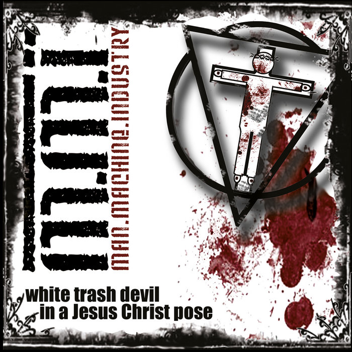 White Trash Devil In A Jesus Christ Pose MAN MACHINE INDUSTRY KMP