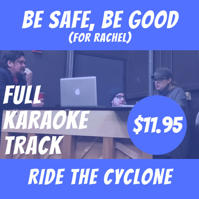 Be Safe, Be Good (for Rachel) FULL Karaoke Ride the Cyclone