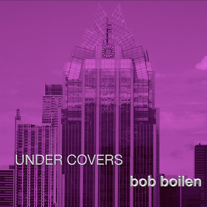 UNDER COVERS Bob Boilen