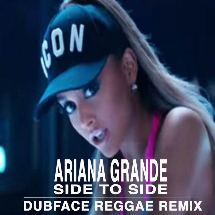 Ariana Grande Side To Side (DubFace Reggae Remix) DubFace