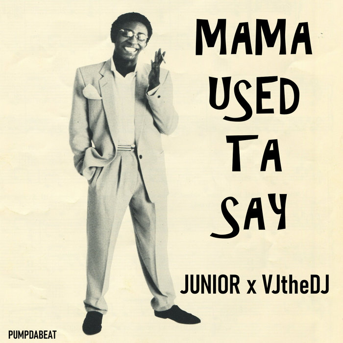 Mama Used Ta Say Junior x VJtheDJ VJtheDJ PUMPDABEAT