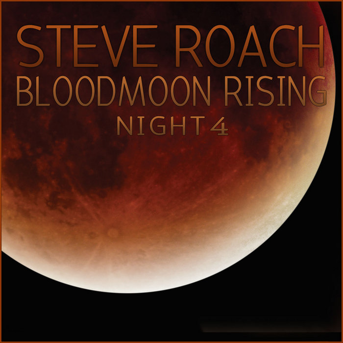 BLOODMOON RISING NIGHT 4 Steve Roach