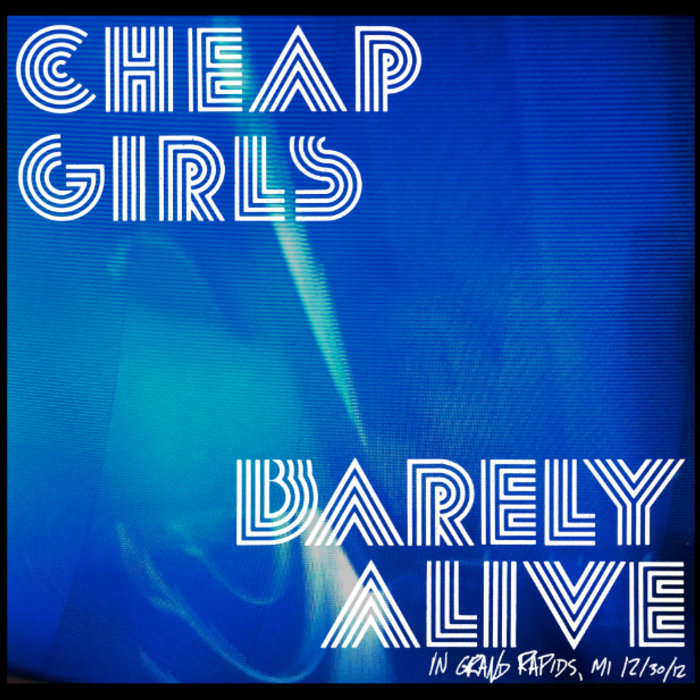 Barely Alive in Grand Rapids, MI 12/30/12 CHEAP GIRLS