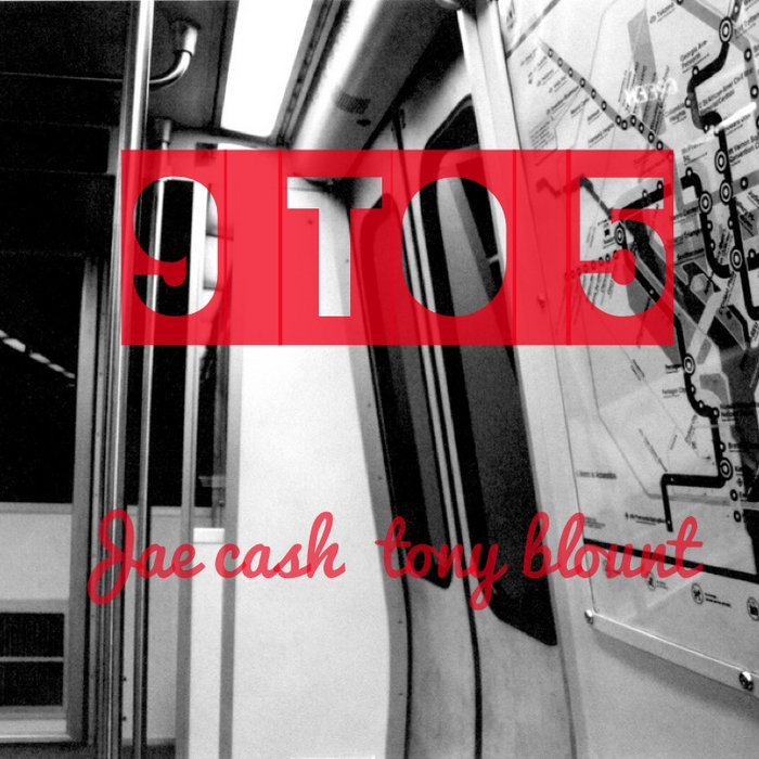 9 to 5 Jae Cash & Tony Blount Tony Blount