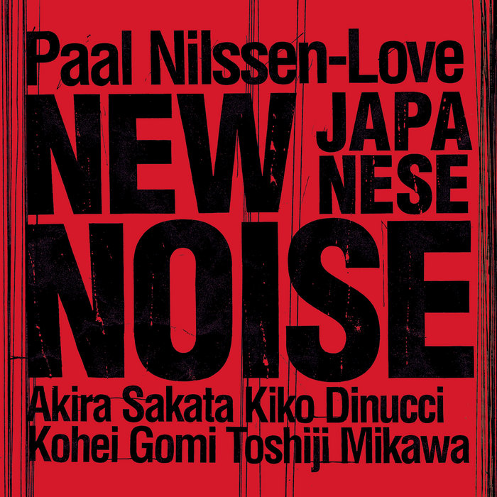 New Japanese Noise Paal NilssenLove PNL Records