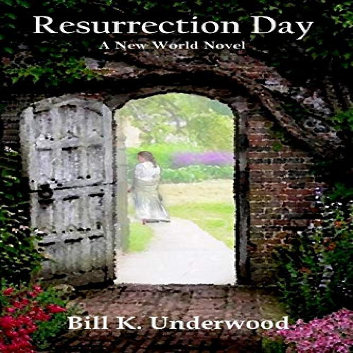 ACCESS EBOOK EPUB KINDLE PDF Resurrection Day A New World novel by Bill K. Underwood 📧 Opmadams
