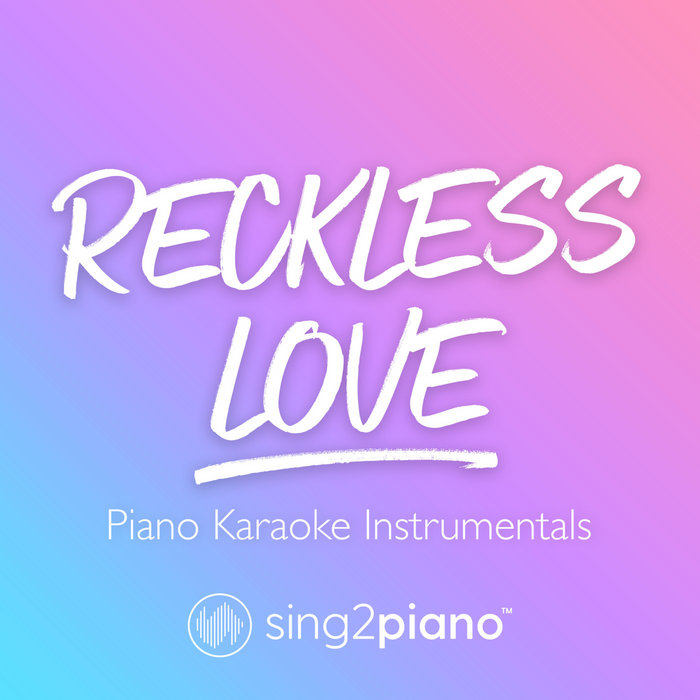 Reckless Love (Piano Karaoke Instrumentals) Sing2Piano
