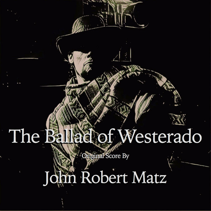 The Ballad of Westerado Original Score John Robert Matz