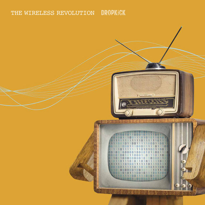 The Wireless Revolution Dropkick