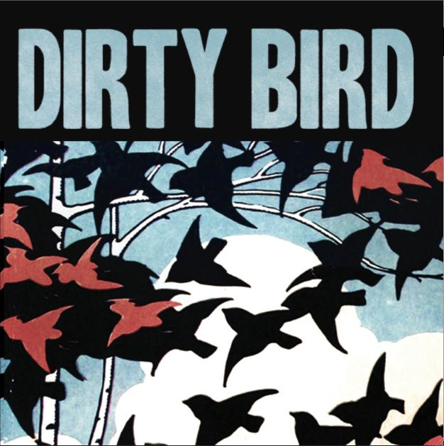 Dirty Bird Dirty Bird