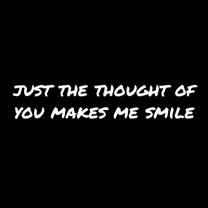 just the thought of you makes me smile Muircat