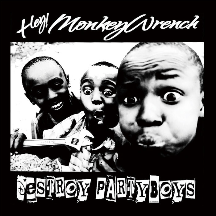 Hey!Monkey wrench Destroy Partyboys flaasco